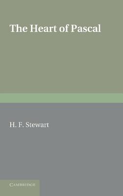 The Heart of Pascal: Being his Meditations and Prayers, Notes for his Anti-Jesuit Campaign, Remarks on Language and Style, etc. - Stewart, H. F.