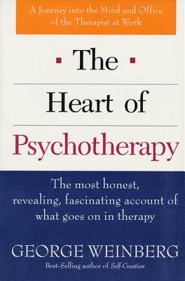 The Heart of Psychotherapy: The Most Honest, Revealing, Fascinating Account of What Goes on in Therapy - Weinberg, George, PH.D., PH D