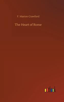 The Heart of Rome - Crawford, F Marion