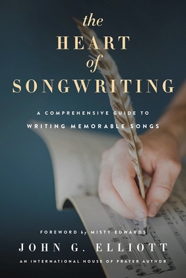 The Heart of Songwriting: A Comprehensive Guide to Writing Memorable Songs - Elliott, John G