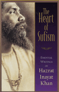 The Heart of Sufism: Essential Writings of Hazrat Inayat Khan