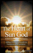 The Heart Of Sun God - A Hymn from Valmiki Ramayana: Adithya Hrudaya Stotra - Its Transliteration and Translation