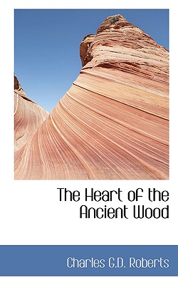 The Heart of the Ancient Wood - Roberts, Charles George Douglas