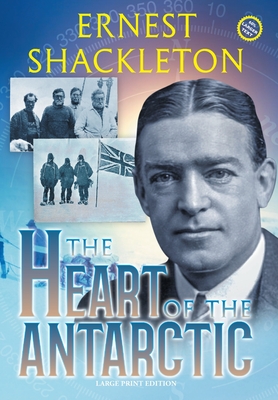 The Heart of the Antarctic (Annotated, Large Print): Vol I and II - Shackleton, Ernest