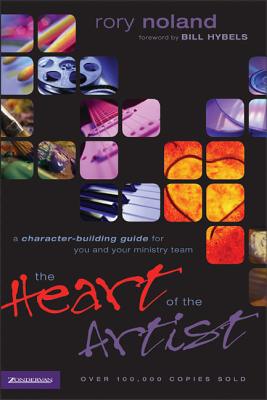 The Heart of the Artist: A Character-Building Guide for You and Your Ministry Team - Noland, Rory