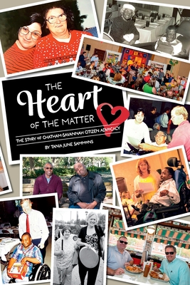 The Heart of the Matter: The Story of Chatham-Savannah Citizen Advocacy - Sammons, Tania June, and Cleaveland, Scott (Preface by), and Seaborough, George (Foreword by)