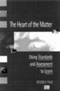 The Heart of the Matter: Using Standards and Assessment to Learn - Falk, Beverly
