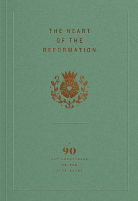 The Heart of the Reformation: A 90-Day Devotional on the Five Solas - Ligonier Ministries