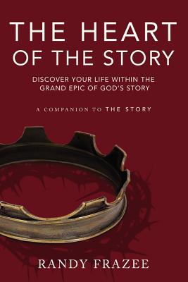 The Heart of the Story: Discover Your Life Within the Grand Epic of God's Story - Frazee, Randy