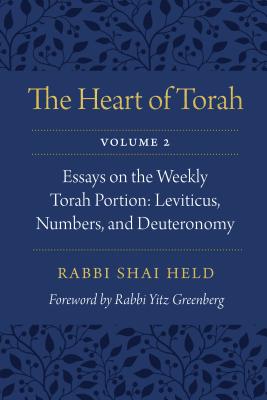 The Heart of Torah, Volume 2: Essays on the Weekly Torah Portion: Leviticus, Numbers, and Deuteronomy Volume 2 - Held, Shai, Rabbi, and Greenberg, Rabbi (Foreword by)
