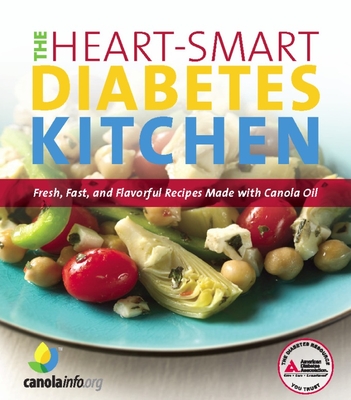 The Heart-Smart Diabetes Kitchen: Fresh, Fast, and Flavorful Recipes Made with Canola Oil - American Diabetes Association, and Canolainfo