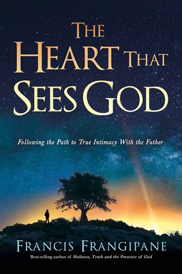 The Heart That Sees God: Following the Path to True Intimacy with the Father - Francis, Frangipane