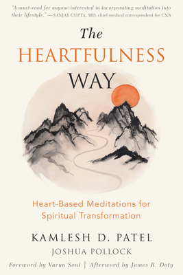 The Heartfulness Way: Heart-Based Meditations for Spiritual Transformation - Patel, Kamlesh D, and Pollock, Joshua, and Soni, Varun, PhD (Foreword by)