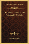 The Heart's Secret or the Fortunes of a Soldier