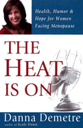The Heat Is on: Health, Humor & Hope for Women Facing Menopause