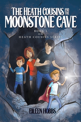 The Heath Cousins and the Moonstone Cave - Hobbs, Eileen