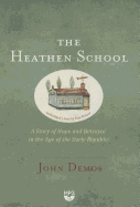 The Heathen School: A Story of Hope and Betrayal in the Age of the Early Republic - Demos, John, and Weiner, Tom (Read by)