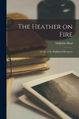 The Heather on Fire: A Tale of the Highland Clearances - Blind, Mathilde