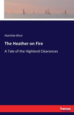 The Heather on Fire: A Tale of the Highland Clearances - Blind, Mathilde