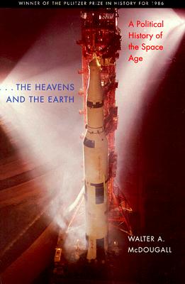 the Heavens and the Earth: A Political History of the Space Age - McDougall, Walter A.