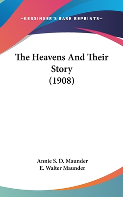 The Heavens And Their Story (1908) - Maunder, Annie S D, and Maunder, E Walter