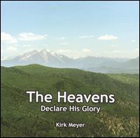 The Heavens Declare His Glory: A Medley of 80 Favorite Hymns - Kirk Meyer