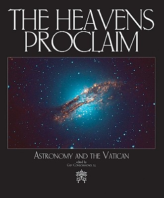 The Heavens Proclaim: Astronomy and the Vatican - Consolmagno, Guy, Brother (Editor)