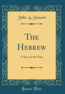 The Hebrew: A Story of the Time (Classic Reprint)