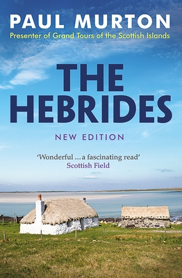 The Hebrides: From the presenter of BBC TV's Grand Tours of the Scottish Islands - Murton, Paul