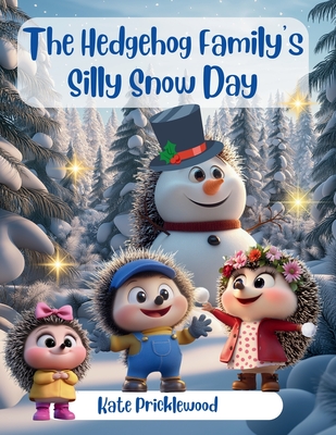 The Hedgehog Family's Silly Snow Day - Pricklewood, Kate