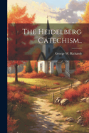 The Heidelberg Catechism..