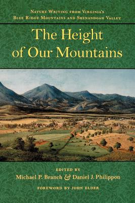 The Height of Our Mountains: Nature Writing from Virginia's Blue Ridge Mountains and Shenandoah Valley - Branch, Michael P, Professor, and Philippon, Daniel J, Professor