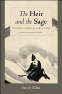 The Heir and the Sage, Revised and Expanded Edition: Dynastic Legend in Early China