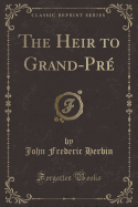 The Heir to Grand-Pr (Classic Reprint)