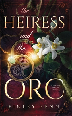 The Heiress and the Orc: A Monster Fantasy Romance - Fenn, Finley