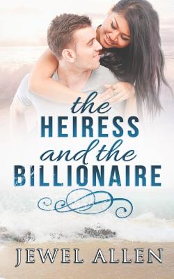 The Heiress & the Billionaire - Allen, Jewel