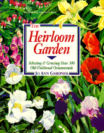 The Heirloom Garden: Selecting and Growing Over 300 Old-Fashioned Ornamentals