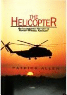 The Helicopter: An Illustrated History of Rotary Winged-Aircraft - Allen, Patrick