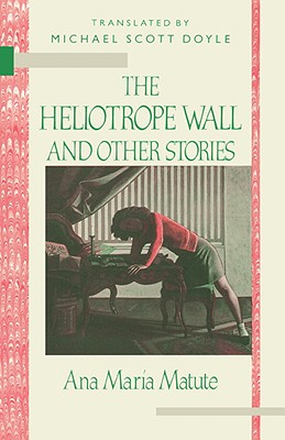 The Heliotrope Wall and Other Stories - Matute, Ana Maria