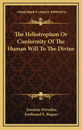 The Heliotropium or Conformity of the Human Will to the Divine