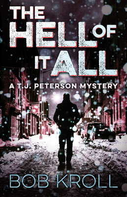 The Hell of It All: A T.J. Peterson Mystery - Kroll, Bob