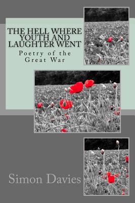 The Hell Where Youth and Laughter Went: Poetry of the First World War - Davies, Simon