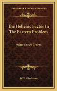 The Hellenic Factor in the Eastern Problem: With Other Tracts