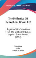 The Hellenica Of Xenophon, Books 1-2: Together With Selections From The Oration Of Lvsias Against Eratosthenes (1894)