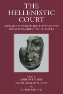 The Hellenistic Court: Monarchic Power and Elite Society from Alexander to Cleopatra