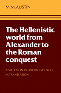 The Hellenistic World from Alexander to the Roman Conquest: A Selection of Ancient Sources in Translation - Austin, M M