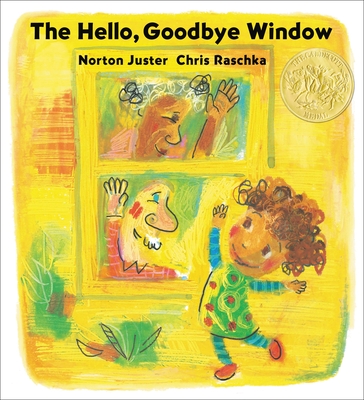 The Hello, Goodbye Window (Caldecott Medal Winner) - Juster, Norton