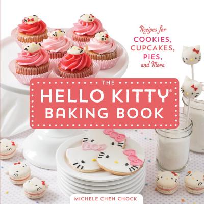 The Hello Kitty Baking Book: Recipes for Cookies, Cupcakes, and More - Chock, Michele Chen