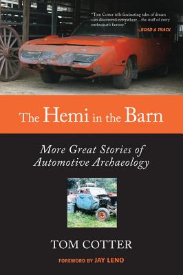The Hemi in the Barn: More Great Stories of Automotive Archaeology - Cotter, Tom, and Leno, Jay (Foreword by)