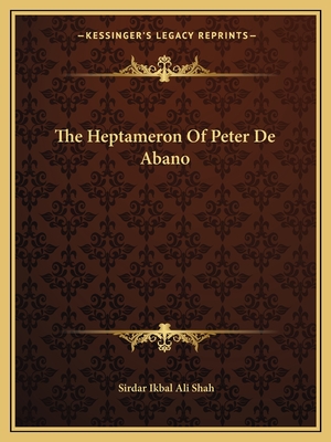 The Heptameron of Peter de Abano - Shah, Sirdar Ikbal Ali